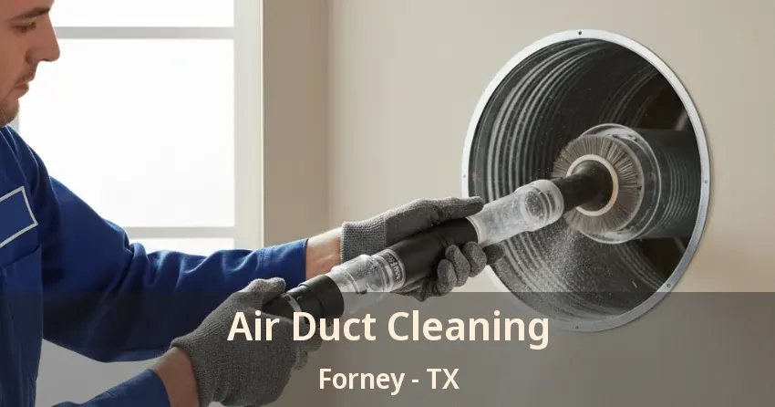 Air Duct Cleaning Forney - TX