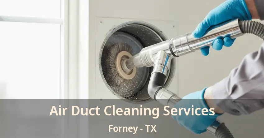Air Duct Cleaning Services Forney - TX