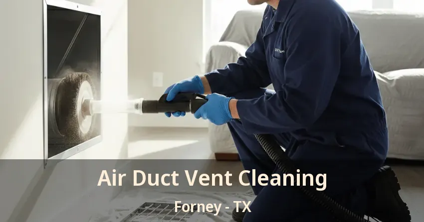 Air Duct Vent Cleaning Forney - TX Air Duct Vent Cleaning Forney - TX