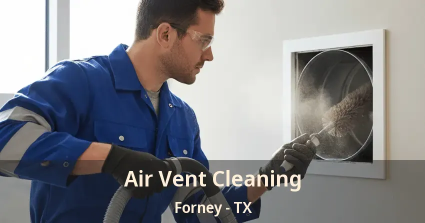 Air Vent Cleaning Forney - TX