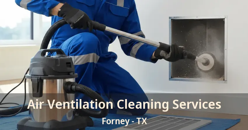 Air Ventilation Cleaning Services Forney - TX