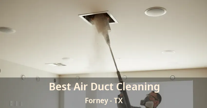 Best Air Duct Cleaning Forney - TX