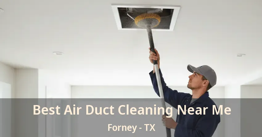 Best Air Duct Cleaning Near Me Forney - TX
