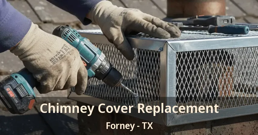 Chimney Cover Replacement Forney - TX