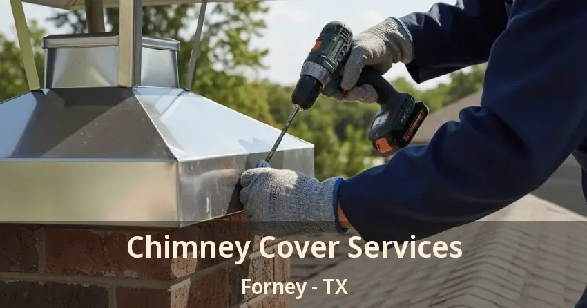 Chimney Cover Services Forney - TX Chimney Cover Services Forney - TX