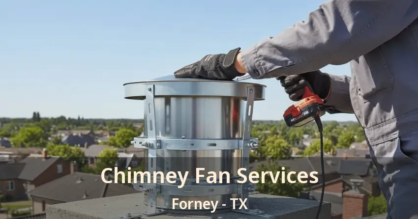 Chimney Fan Services Forney - TX