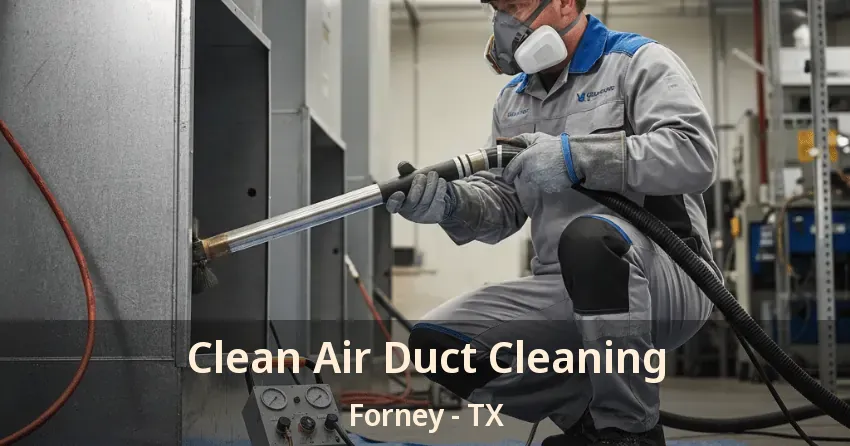 Clean Air Duct Cleaning Forney - TX
