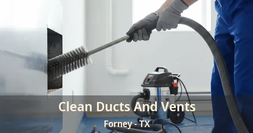 Clean Ducts And Vents Forney - TX Clean Ducts And Vents Forney - TX