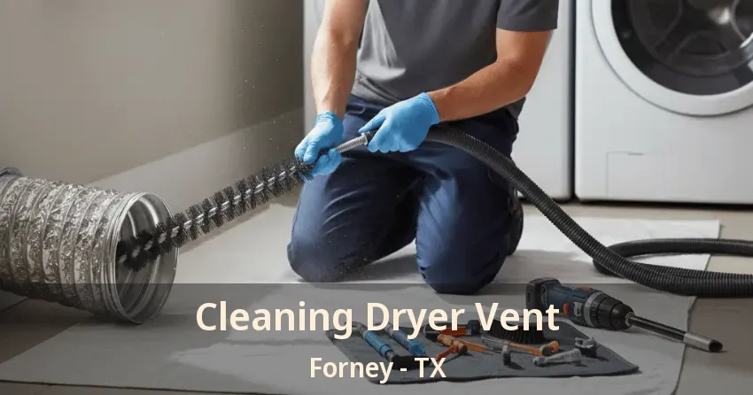 Cleaning Dryer Vent Forney - TX