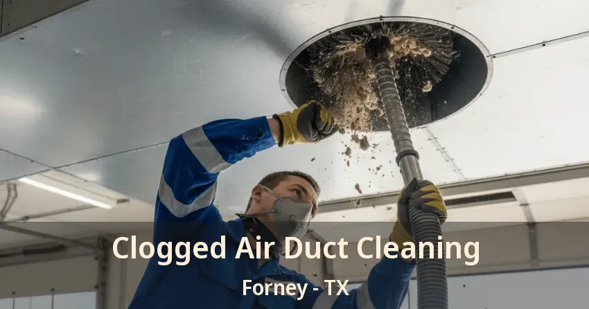 Clogged Air Duct Cleaning Forney - TX