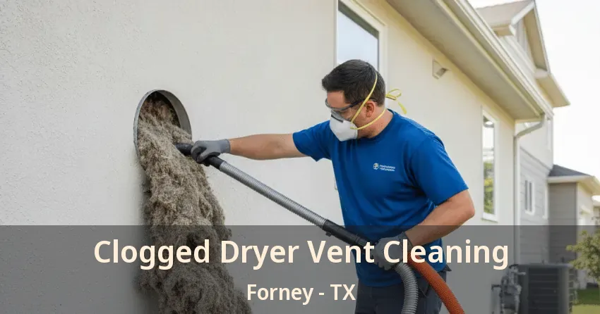 Clogged Dryer Vent Cleaning Forney - TX