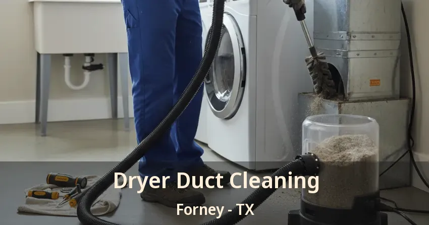 Dryer Duct Cleaning Forney - TX Dryer Duct Cleaning Forney - TX