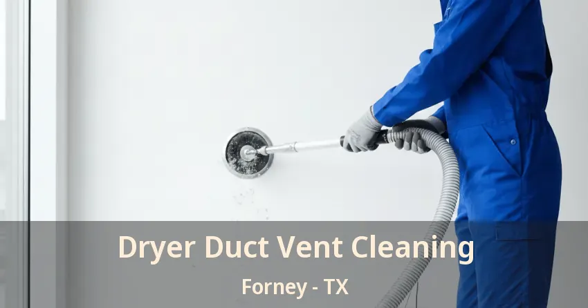 Dryer Duct Vent Cleaning Forney - TX