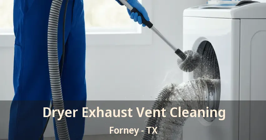 Dryer Exhaust Vent Cleaning Forney - TX