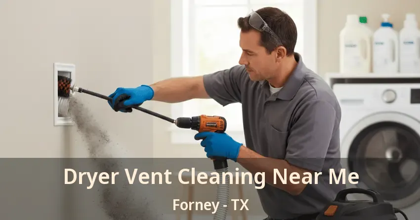 Dryer Vent Cleaning Near Me Forney - TX
