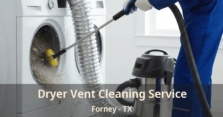 Dryer Vent Cleaning Service Forney - TX