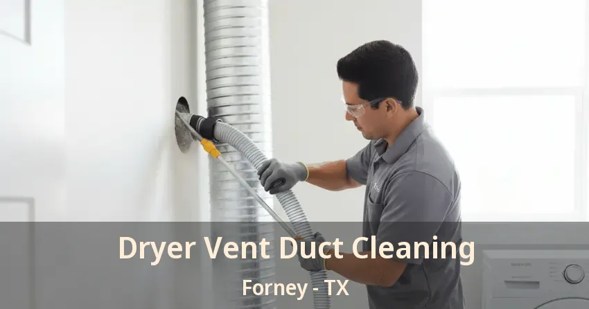 Dryer Vent Duct Cleaning Forney - TX