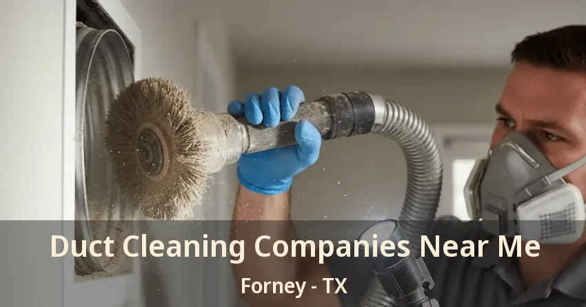 Duct Cleaning Companies Near Me Forney - TX