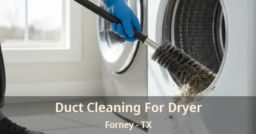 Duct Cleaning For Dryer Forney - TX Duct Cleaning For Dryer Forney - TX