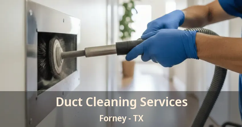 Duct Cleaning Services Forney - TX