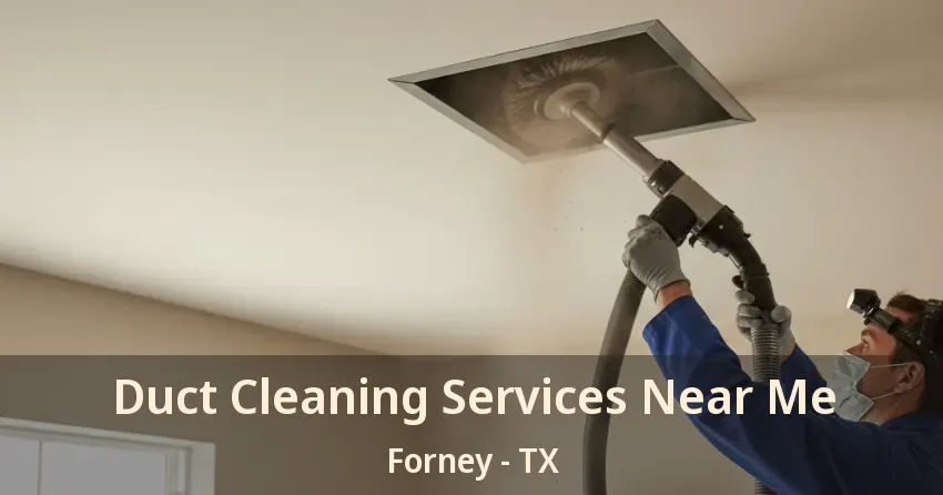 Duct Cleaning Services Near Me Forney - TX