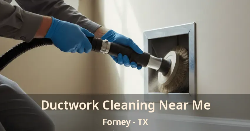 Ductwork Cleaning Near Me Forney - TX