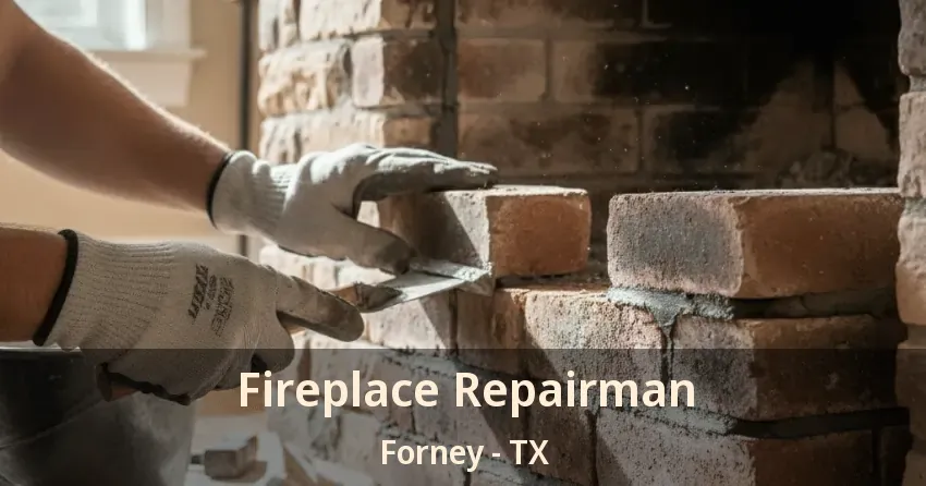 Fireplace Repairman Forney - TX