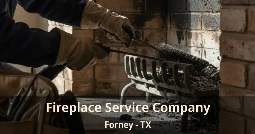 Fireplace Service Company Forney - TX