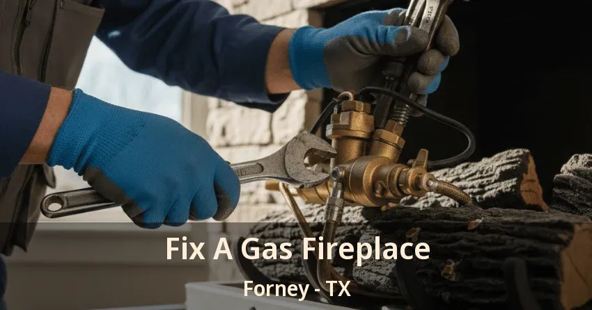 Fix A Gas Fireplace Forney - TX
