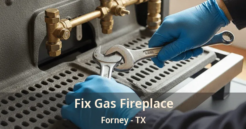 Fix Gas Fireplace Forney - TX