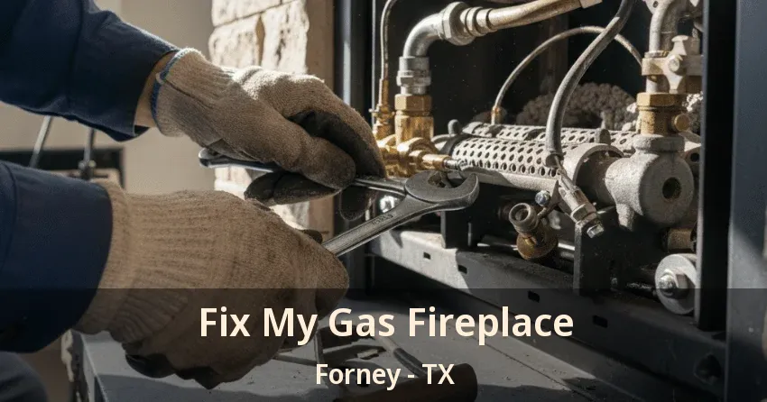Fix My Gas Fireplace Forney - TX