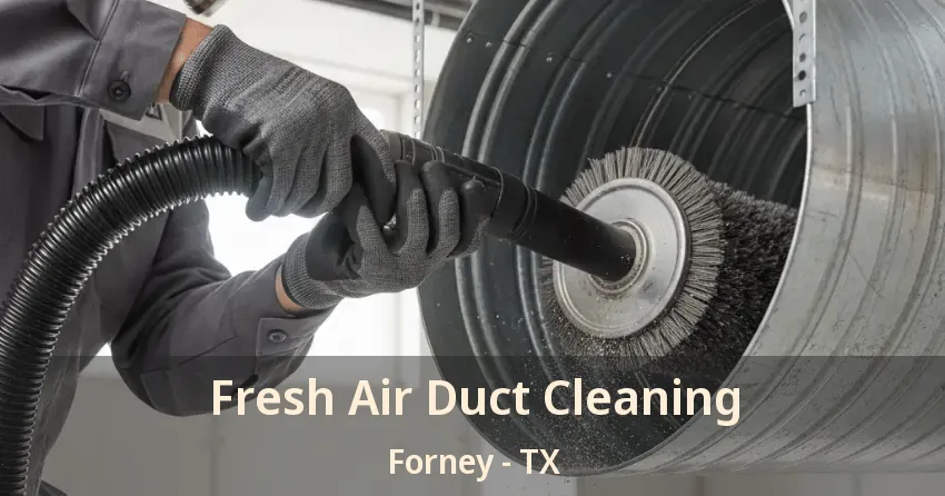 Fresh Air Duct Cleaning Forney - TX