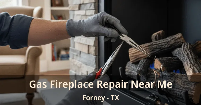 Gas Fireplace Repair Near Me Forney - TX