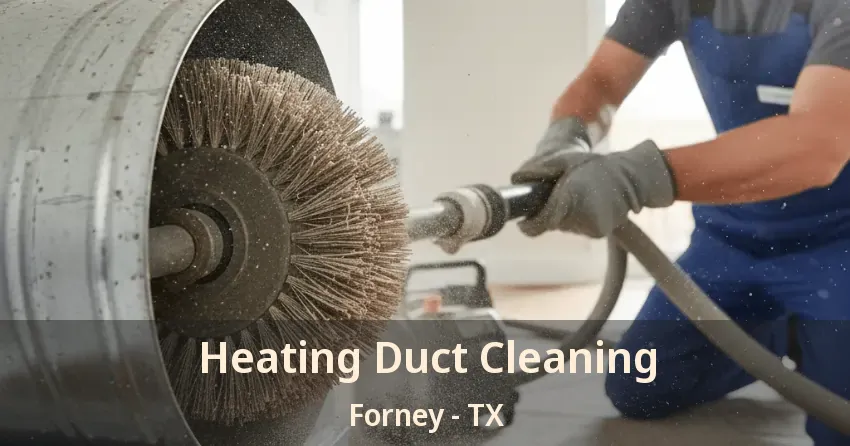 Heating Duct Cleaning Forney - TX Heating Duct Cleaning Forney - TX