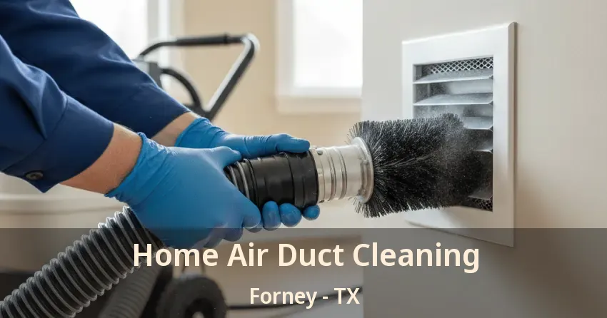 Home Air Duct Cleaning Forney - TX