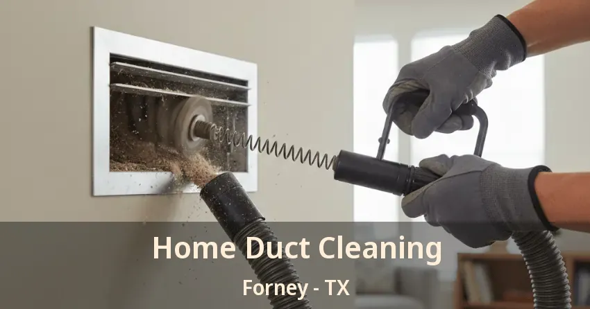 Home Duct Cleaning Forney - TX Home Duct Cleaning Forney - TX