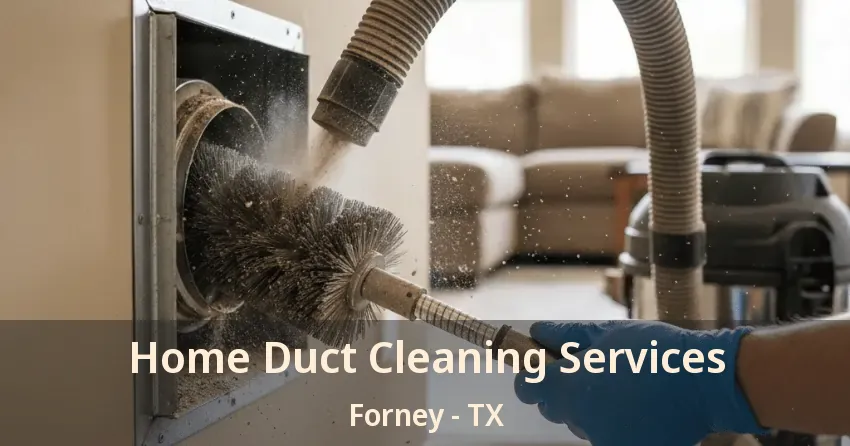 Home Duct Cleaning Services Forney - TX Home Duct Cleaning Services Forney - TX