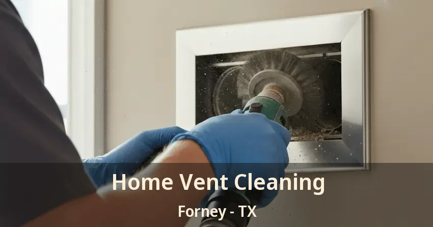 Home Vent Cleaning Forney - TX Home Vent Cleaning Forney - TX