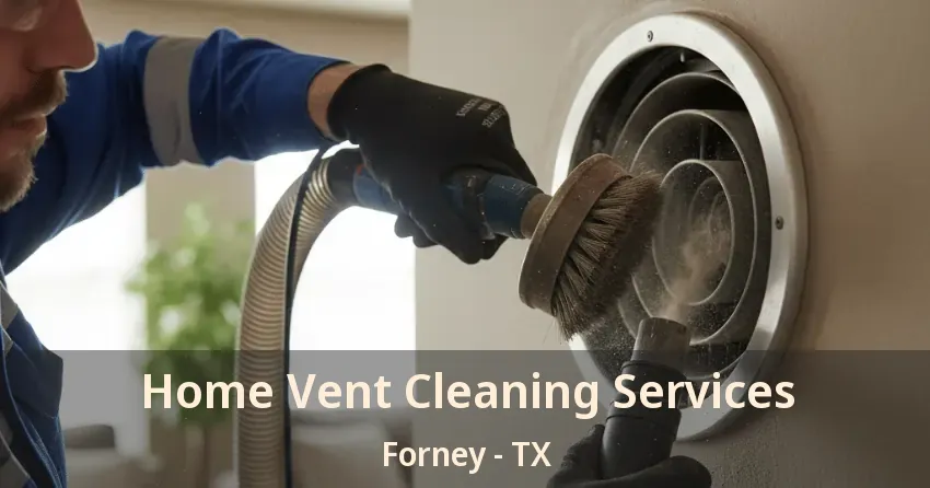 Home Vent Cleaning Services Forney - TX