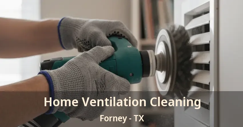 Home Ventilation Cleaning Forney - TX