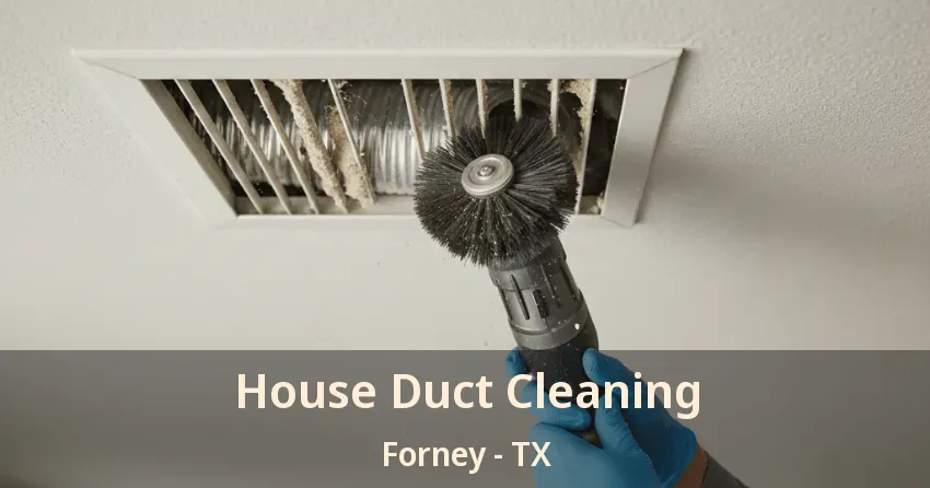House Duct Cleaning Forney - TX