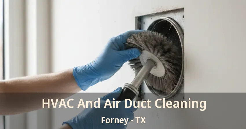 HVAC And Air Duct Cleaning Forney - TX