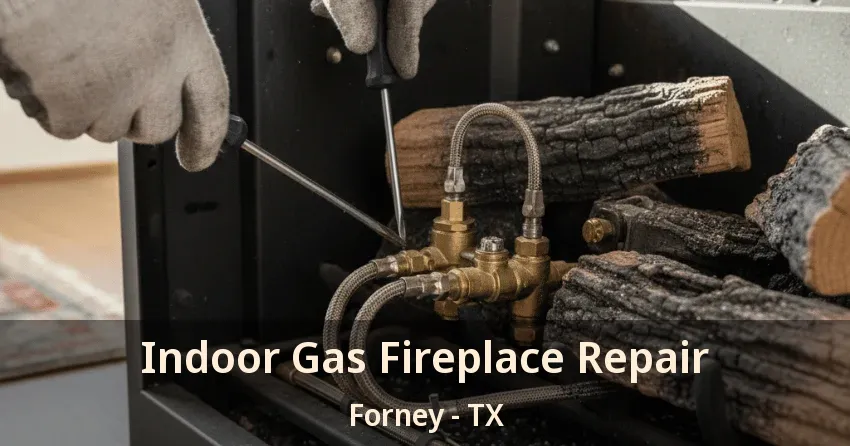 Indoor Gas Fireplace Repair Forney - TX