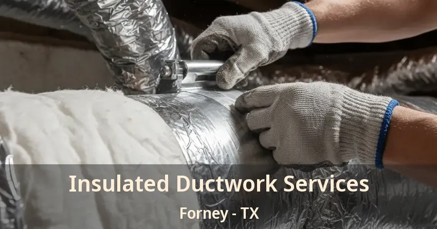 Insulated Ductwork Services Forney - TX