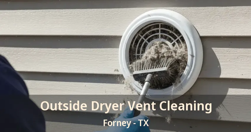 Outside Dryer Vent Cleaning Forney - TX