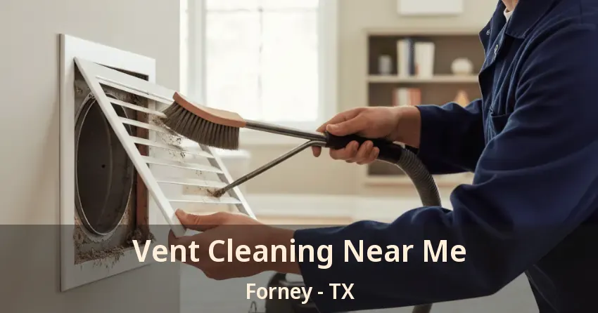 Vent Cleaning Near Me Forney - TX