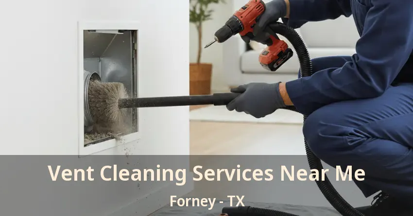 Vent Cleaning Services Near Me Forney - TX Vent Cleaning Services Near Me Forney - TX