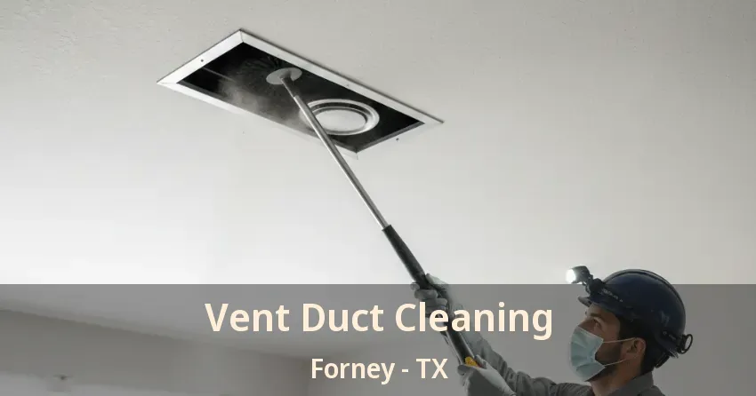 Vent Duct Cleaning Forney - TX Vent Duct Cleaning Forney - TX