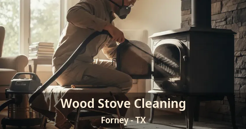 Wood Stove Cleaning Forney - TX